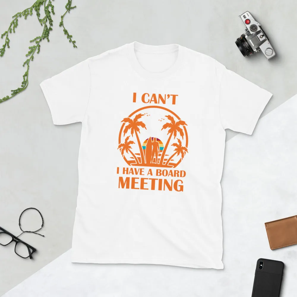 I Can't I Have Board Meeting Short-Sleeve Unisex T-Shirt